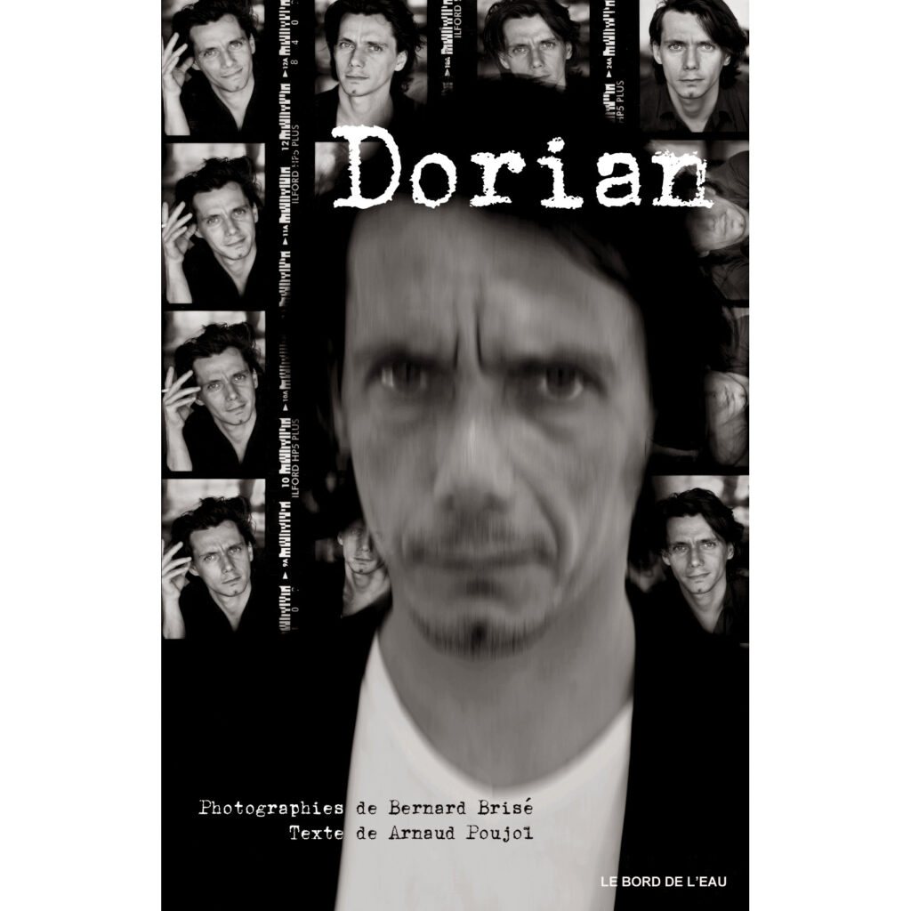 Dorian – photographies en N&B imprimées en bichromie de Bernard Brisé – Texte de Arnaud Poujol Éditions Le Bord de L’Eau / Bordeaux 2013